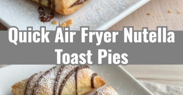 Magic 3-Ingredient Air Fryer Nutella Toast Pies